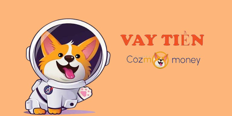 Vay tiền online Cozmo – Thủ tục đơn giản, xét duyệt nhanh chóng